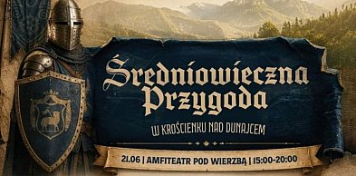Przenieś się w czasie. Średniowieczna Przygoda w Krościenku nad Dunajcem