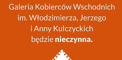 Galeria Kobierców Wschodnich czasowo nieczynna w ostatni weekend czerwca