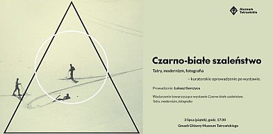 Muzeum Tatrzańskie zaprasza na kuratorskie oprowadzanie po wystawie „Czarno-białe