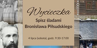 Muzeum Tatrzańskie zaprasza na wycieczkę „Spisz śladami Bronisława Piłsudskiego”