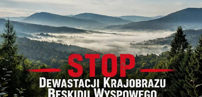  Stop dewastacji krajobrazu Beskidu Wyspowego. Protest przeciw planowanym…